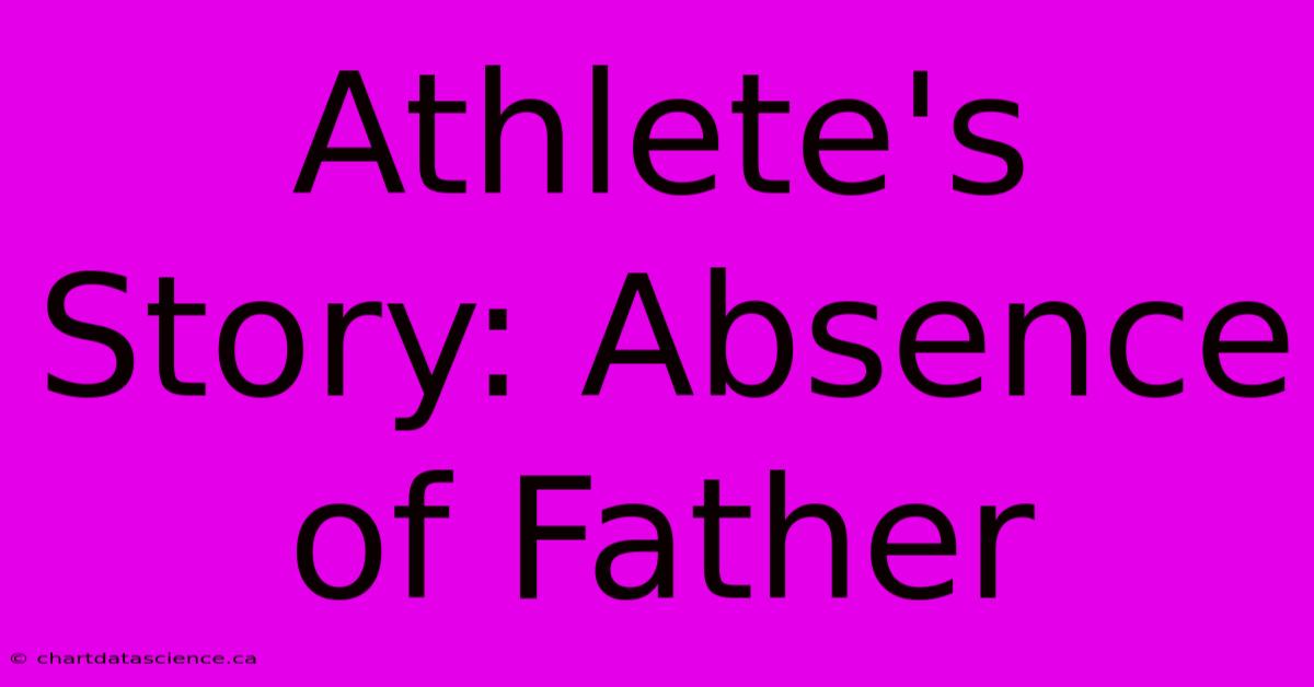 Athlete's Story: Absence Of Father