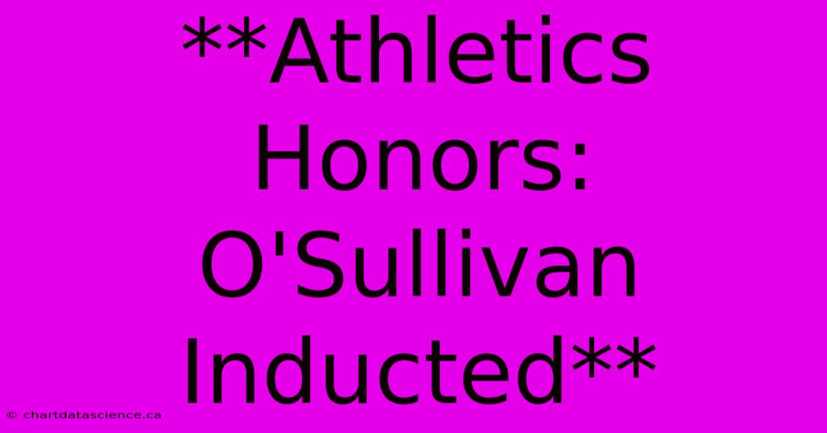 **Athletics Honors: O'Sullivan Inducted**