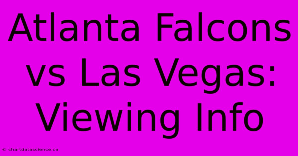 Atlanta Falcons Vs Las Vegas: Viewing Info