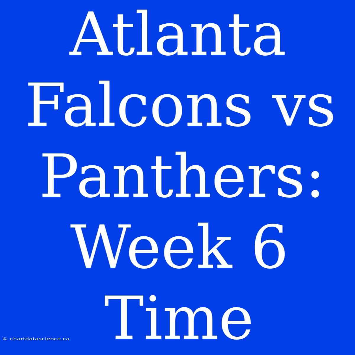 Atlanta Falcons Vs Panthers: Week 6 Time