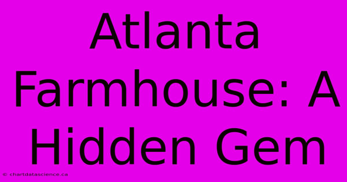 Atlanta Farmhouse: A Hidden Gem