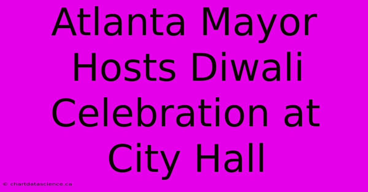 Atlanta Mayor Hosts Diwali Celebration At City Hall