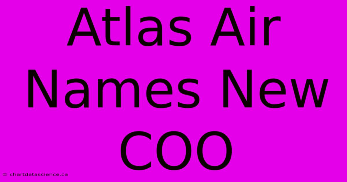 Atlas Air Names New COO