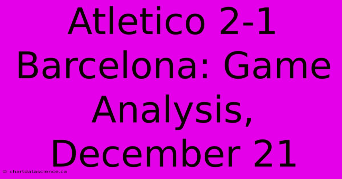 Atletico 2-1 Barcelona: Game Analysis, December 21