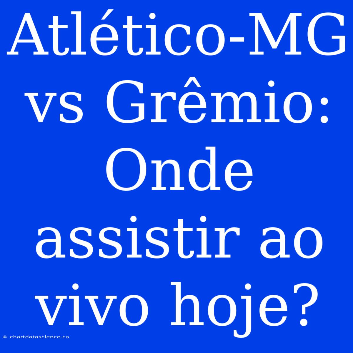 Atlético-MG Vs Grêmio: Onde Assistir Ao Vivo Hoje?