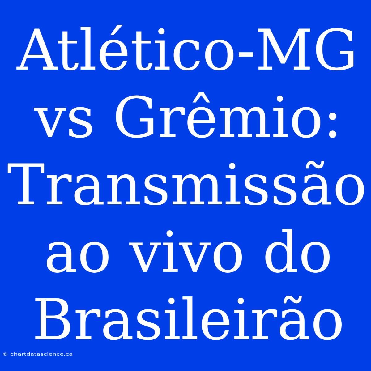 Atlético-MG Vs Grêmio: Transmissão Ao Vivo Do Brasileirão