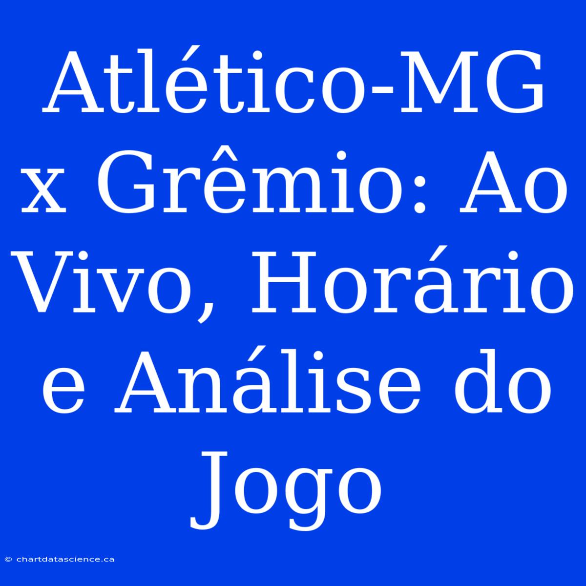 Atlético-MG X Grêmio: Ao Vivo, Horário E Análise Do Jogo