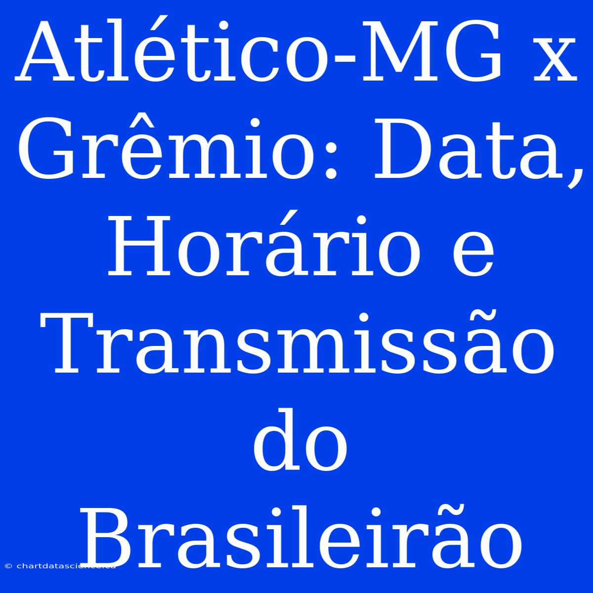 Atlético-MG X Grêmio: Data, Horário E Transmissão Do Brasileirão