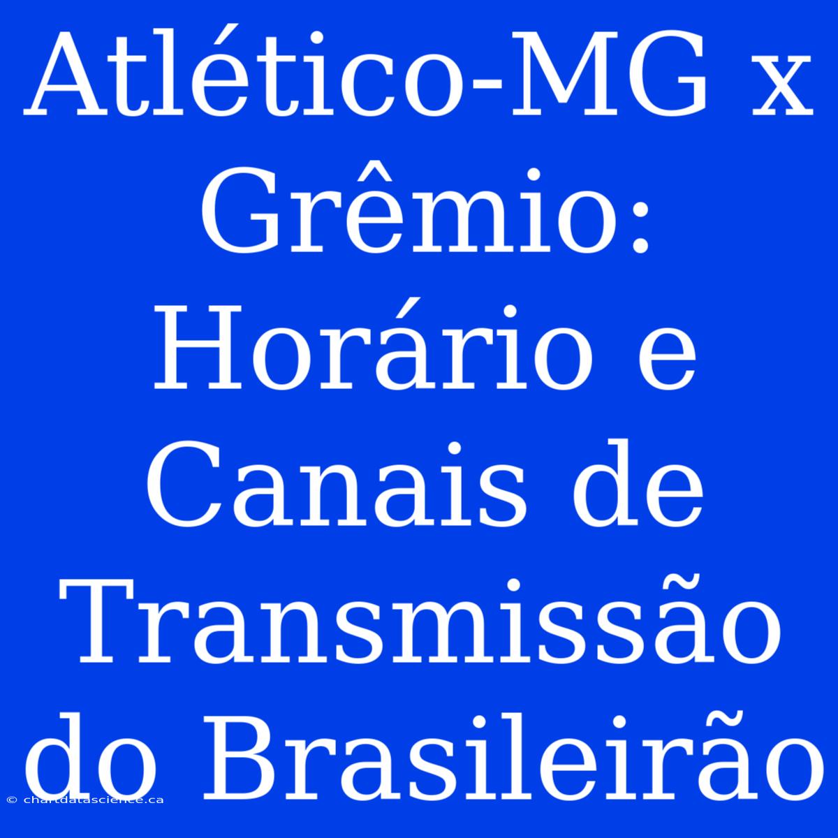 Atlético-MG X Grêmio: Horário E Canais De Transmissão Do Brasileirão