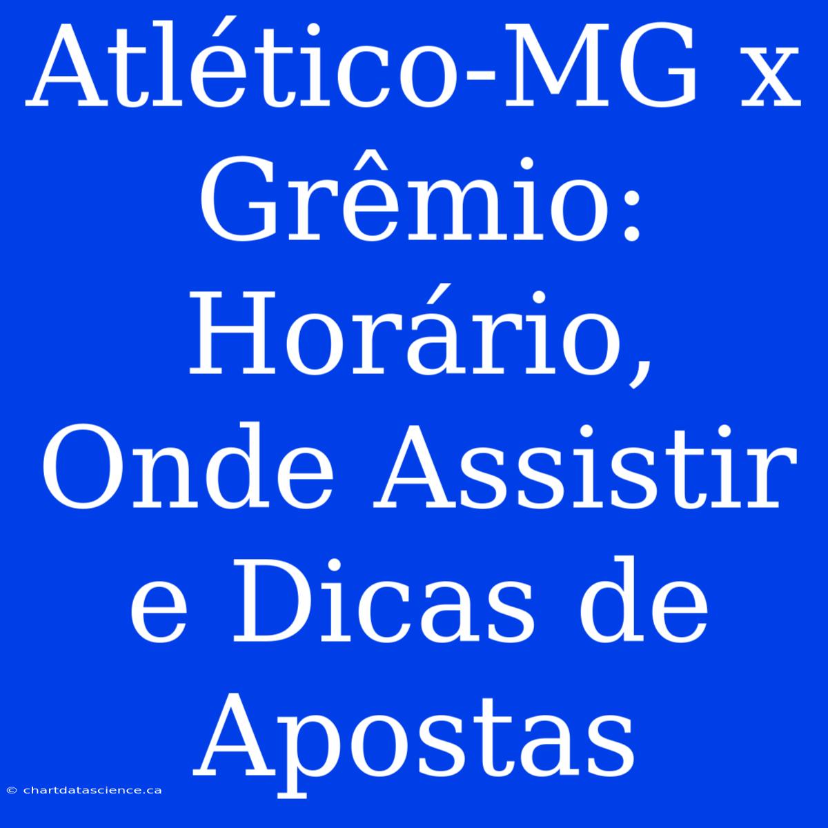 Atlético-MG X Grêmio: Horário, Onde Assistir E Dicas De Apostas