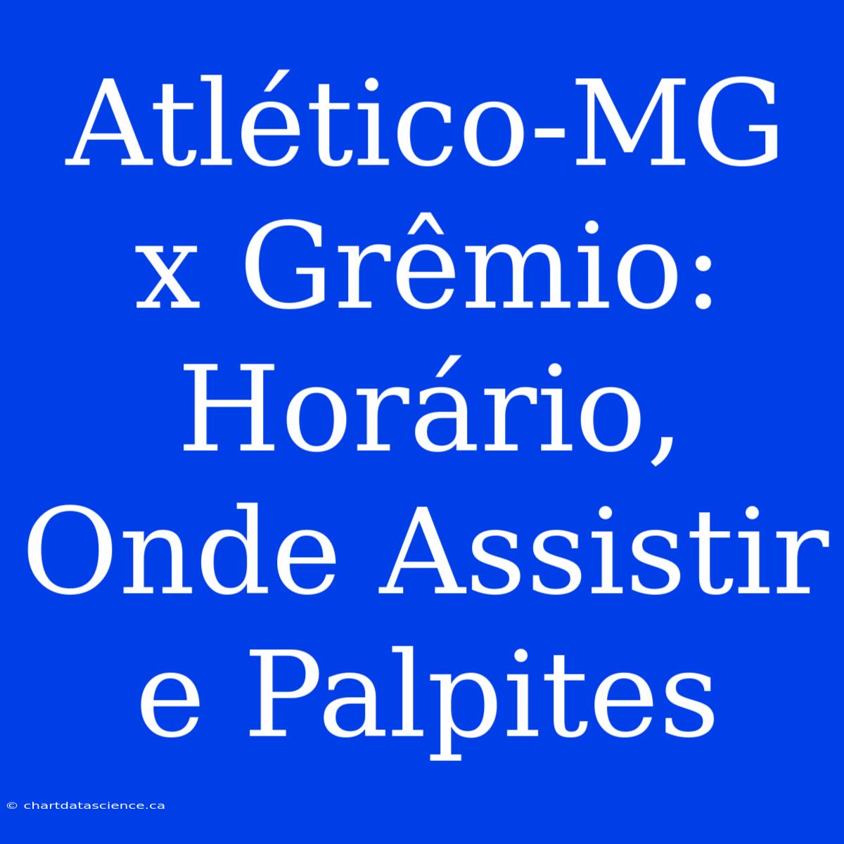 Atlético-MG X Grêmio: Horário, Onde Assistir E Palpites