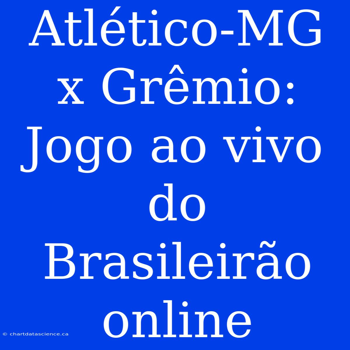 Atlético-MG X Grêmio: Jogo Ao Vivo Do Brasileirão Online