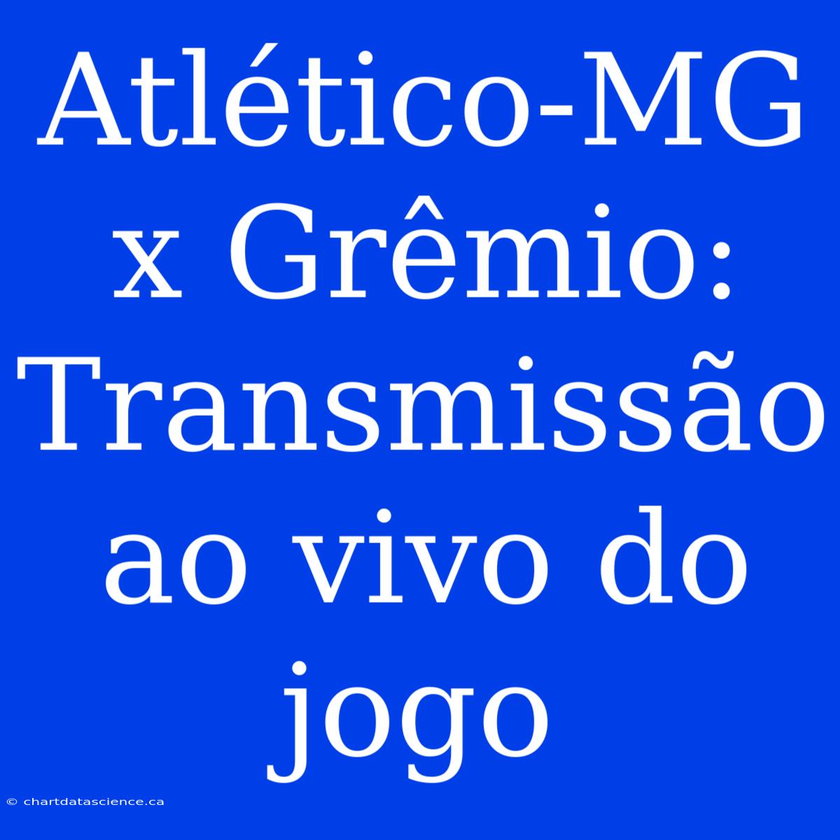 Atlético-MG X Grêmio: Transmissão Ao Vivo Do Jogo