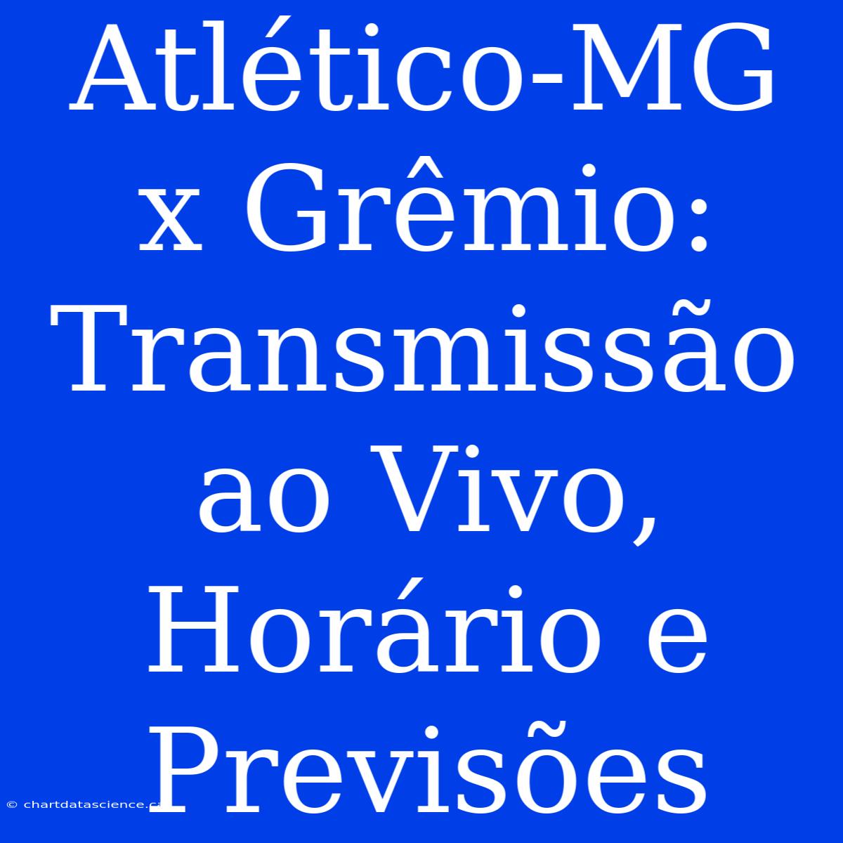 Atlético-MG X Grêmio: Transmissão Ao Vivo, Horário E Previsões