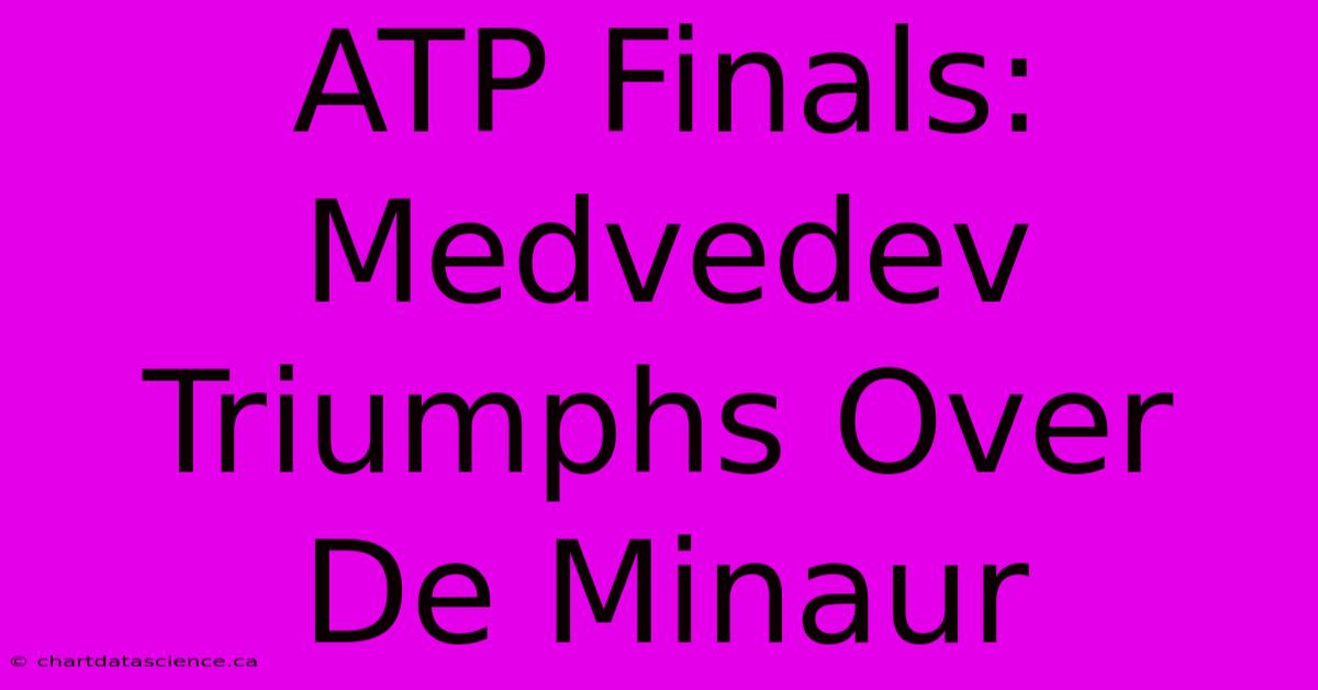 ATP Finals: Medvedev Triumphs Over De Minaur