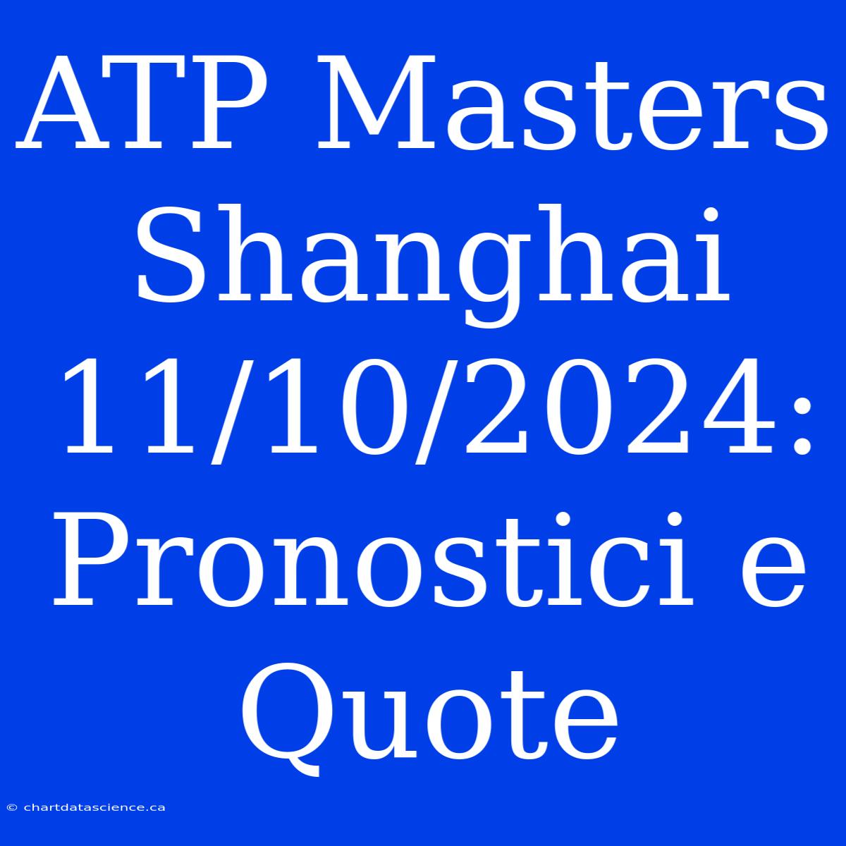 ATP Masters Shanghai 11/10/2024: Pronostici E Quote