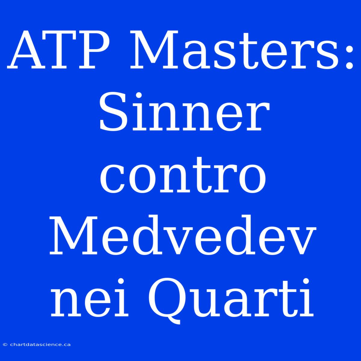 ATP Masters: Sinner Contro Medvedev Nei Quarti