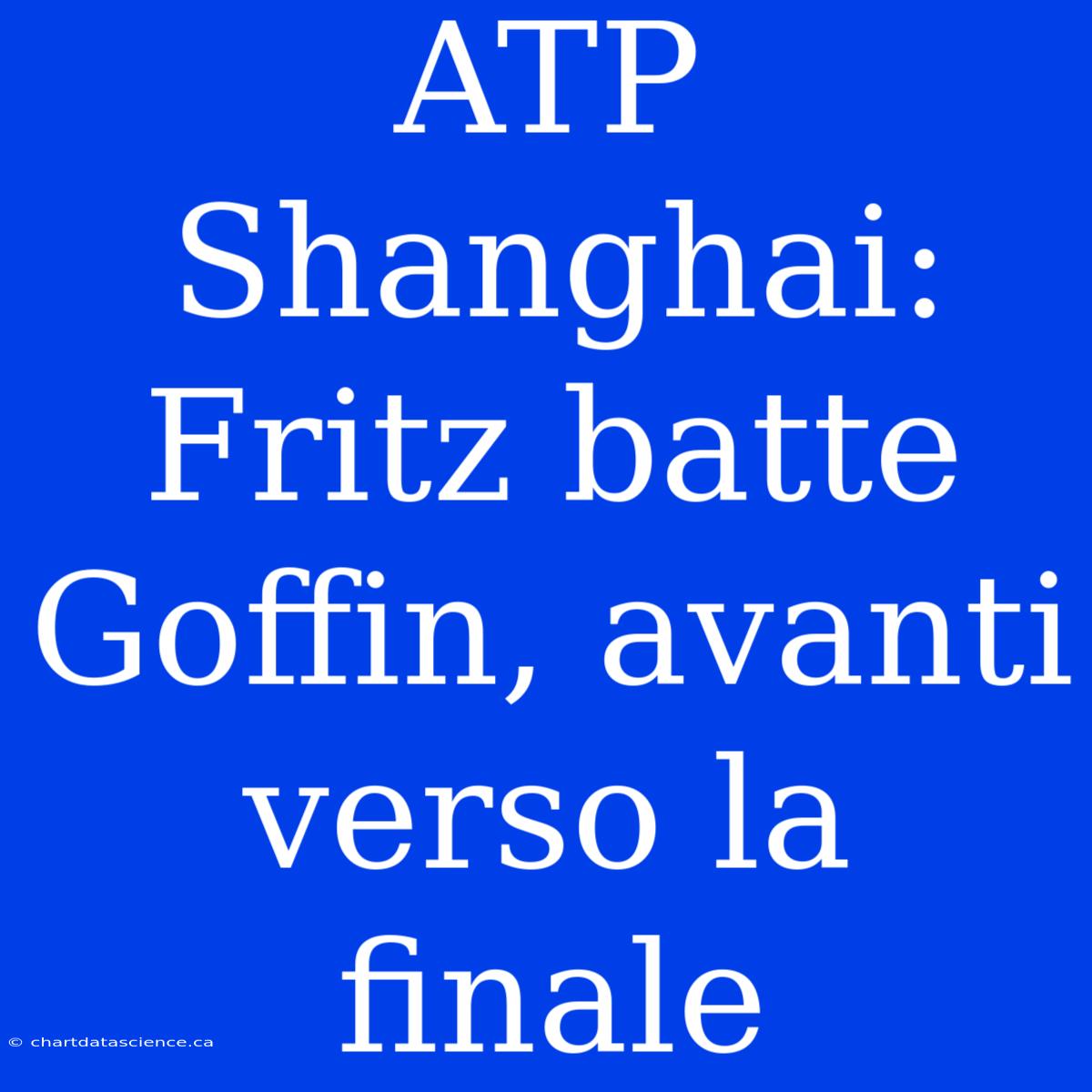 ATP Shanghai: Fritz Batte Goffin, Avanti Verso La Finale