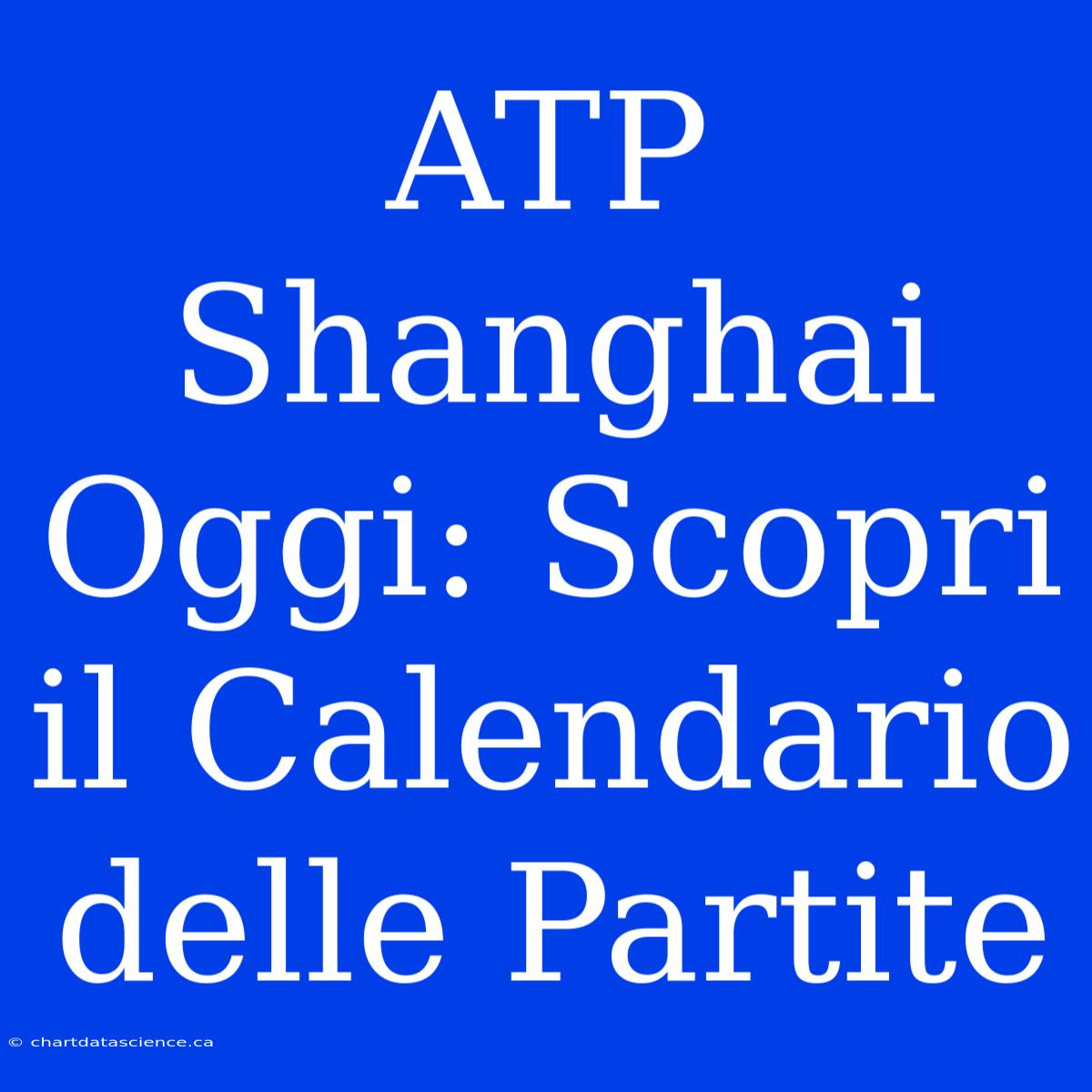 ATP Shanghai Oggi: Scopri Il Calendario Delle Partite