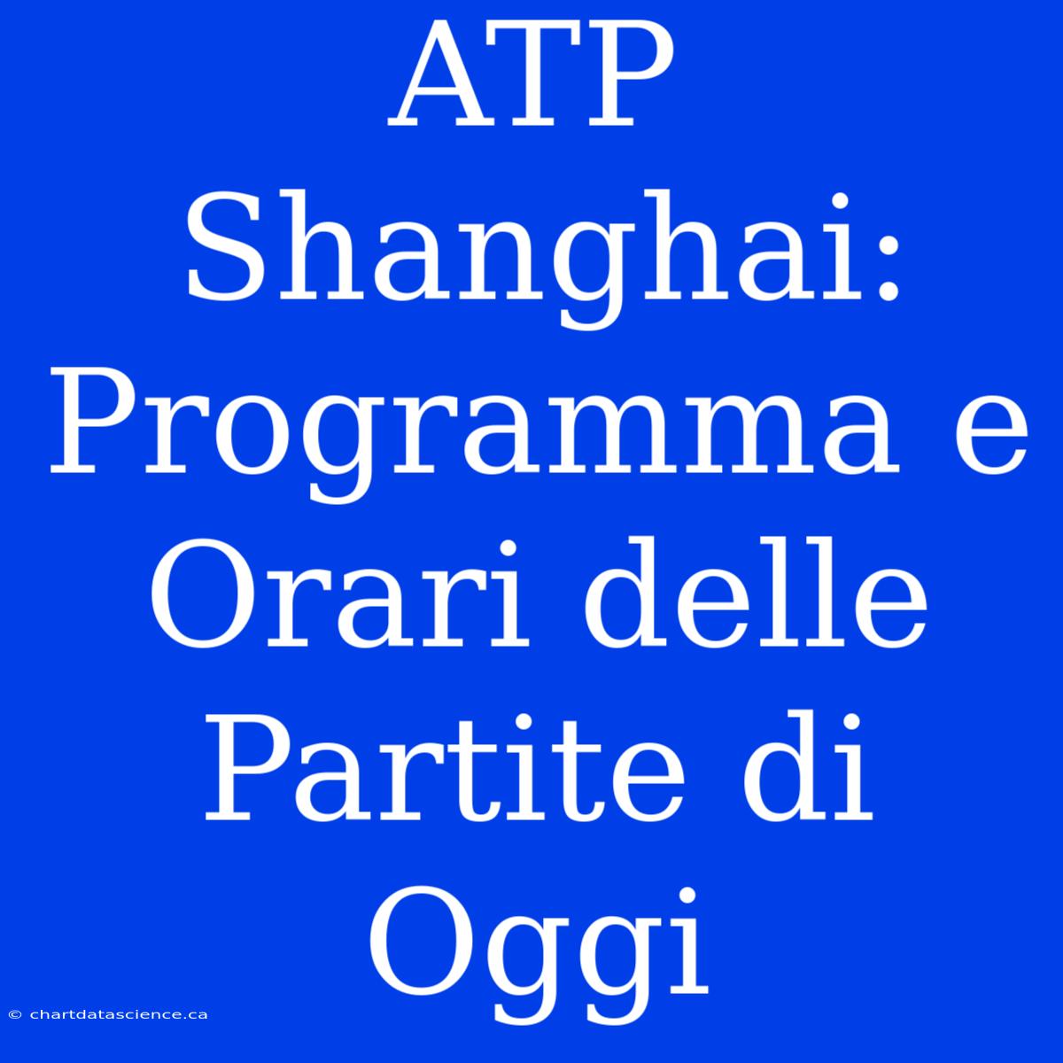 ATP Shanghai: Programma E Orari Delle Partite Di Oggi