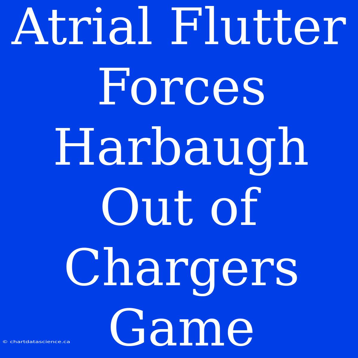 Atrial Flutter Forces Harbaugh Out Of Chargers Game