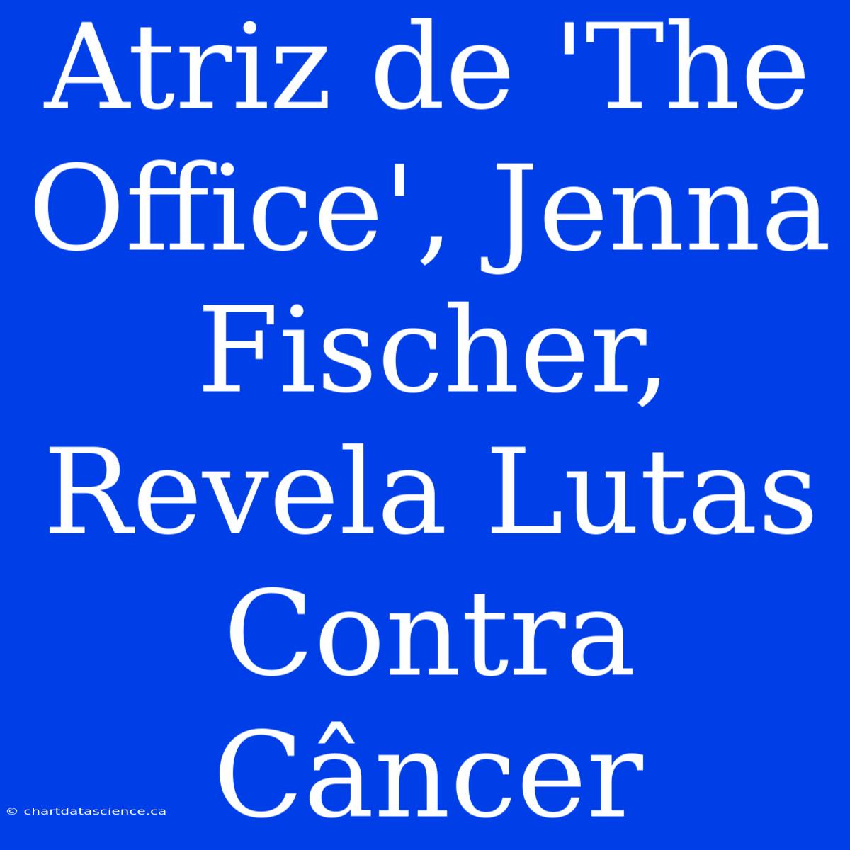 Atriz De 'The Office', Jenna Fischer, Revela Lutas Contra Câncer