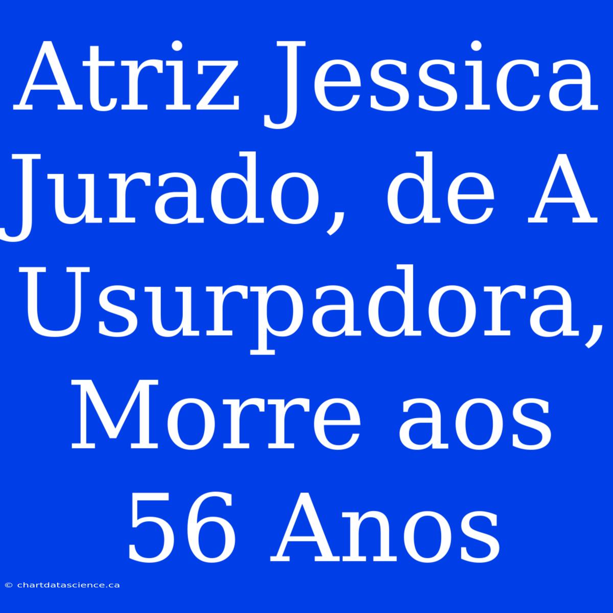 Atriz Jessica Jurado, De A Usurpadora, Morre Aos 56 Anos