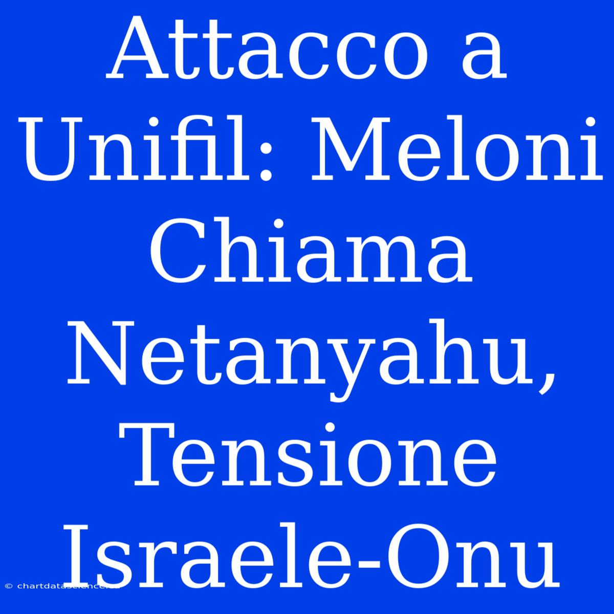 Attacco A Unifil: Meloni Chiama Netanyahu, Tensione Israele-Onu