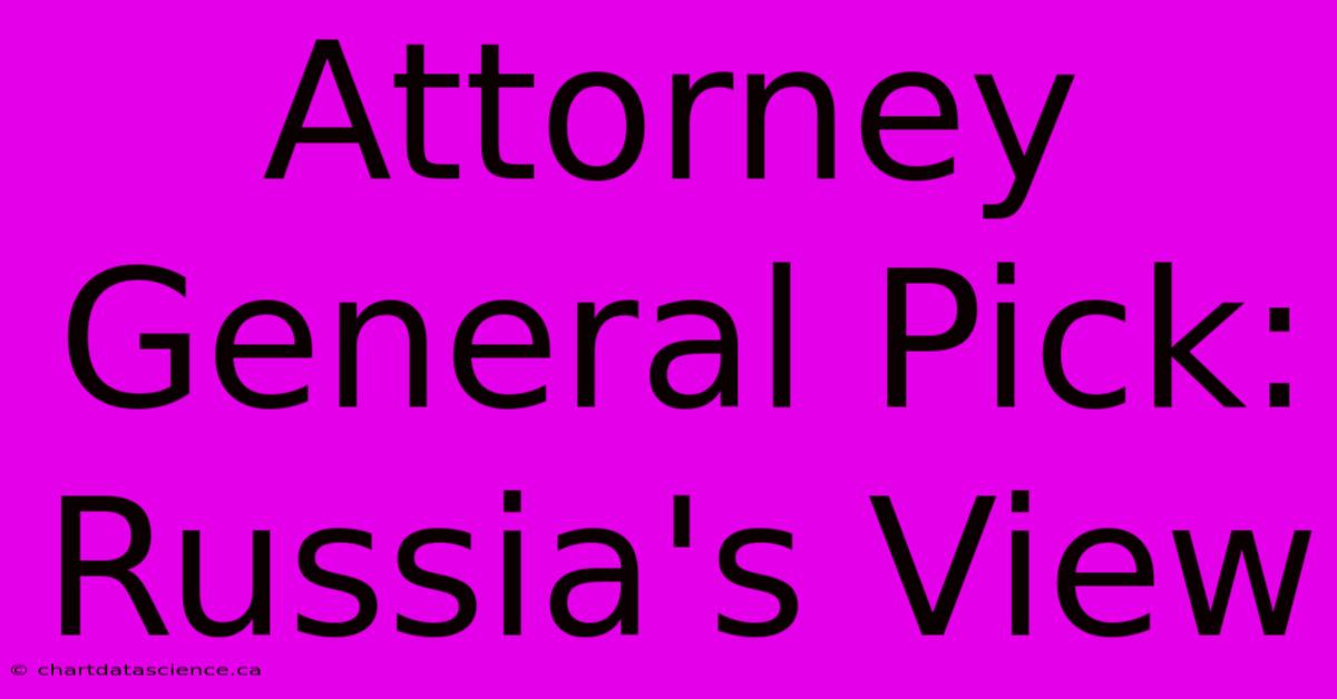 Attorney General Pick: Russia's View