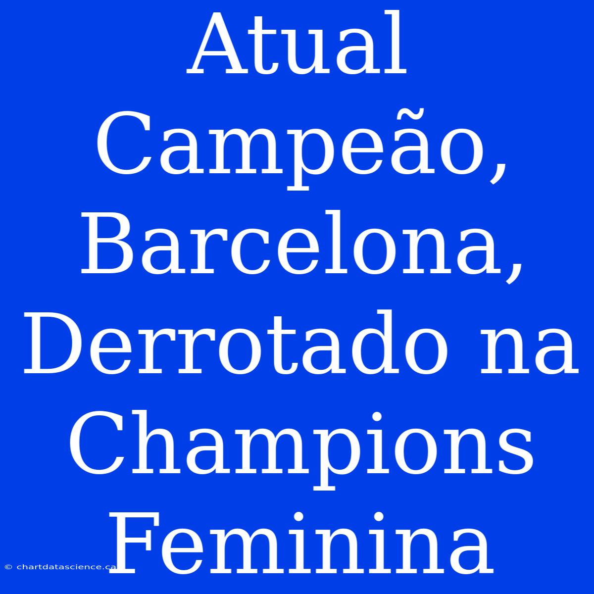 Atual Campeão, Barcelona, Derrotado Na Champions Feminina