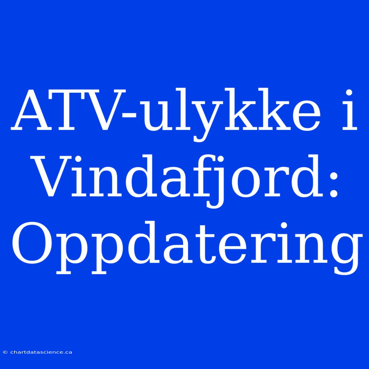 ATV-ulykke I Vindafjord: Oppdatering