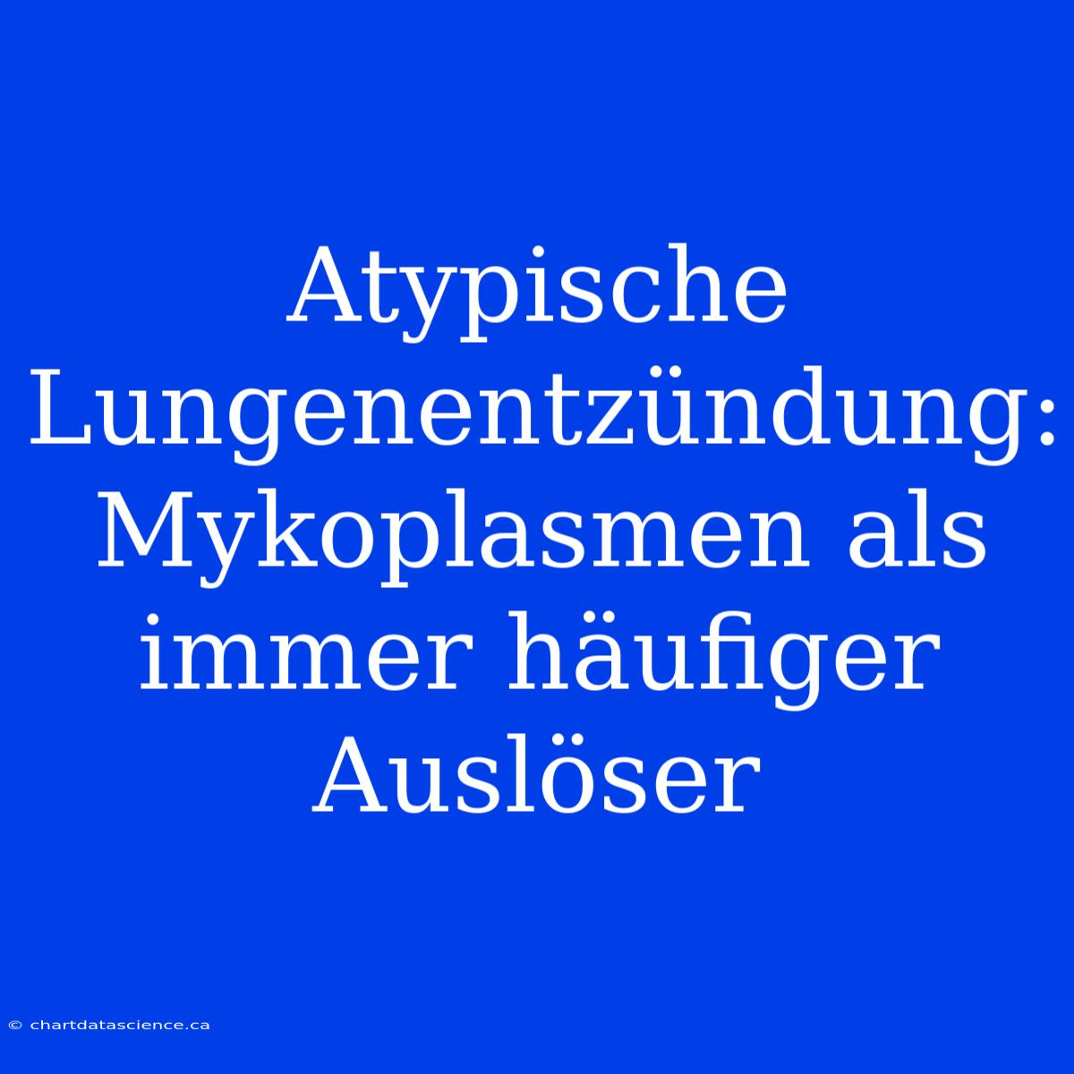 Atypische Lungenentzündung: Mykoplasmen Als Immer Häufiger Auslöser