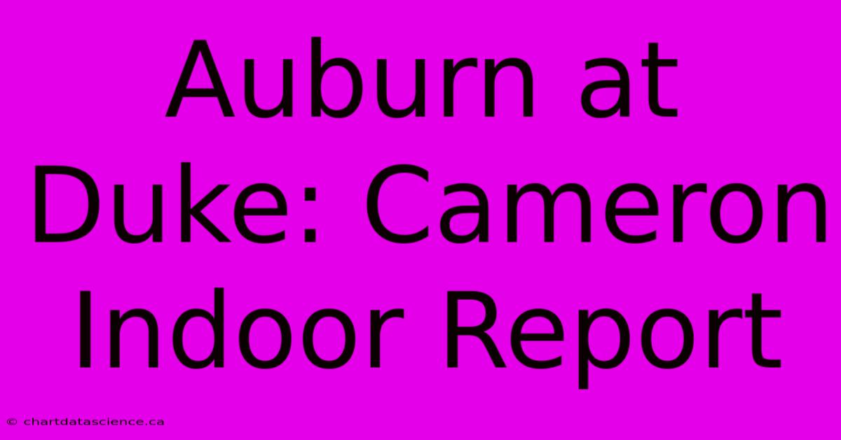 Auburn At Duke: Cameron Indoor Report