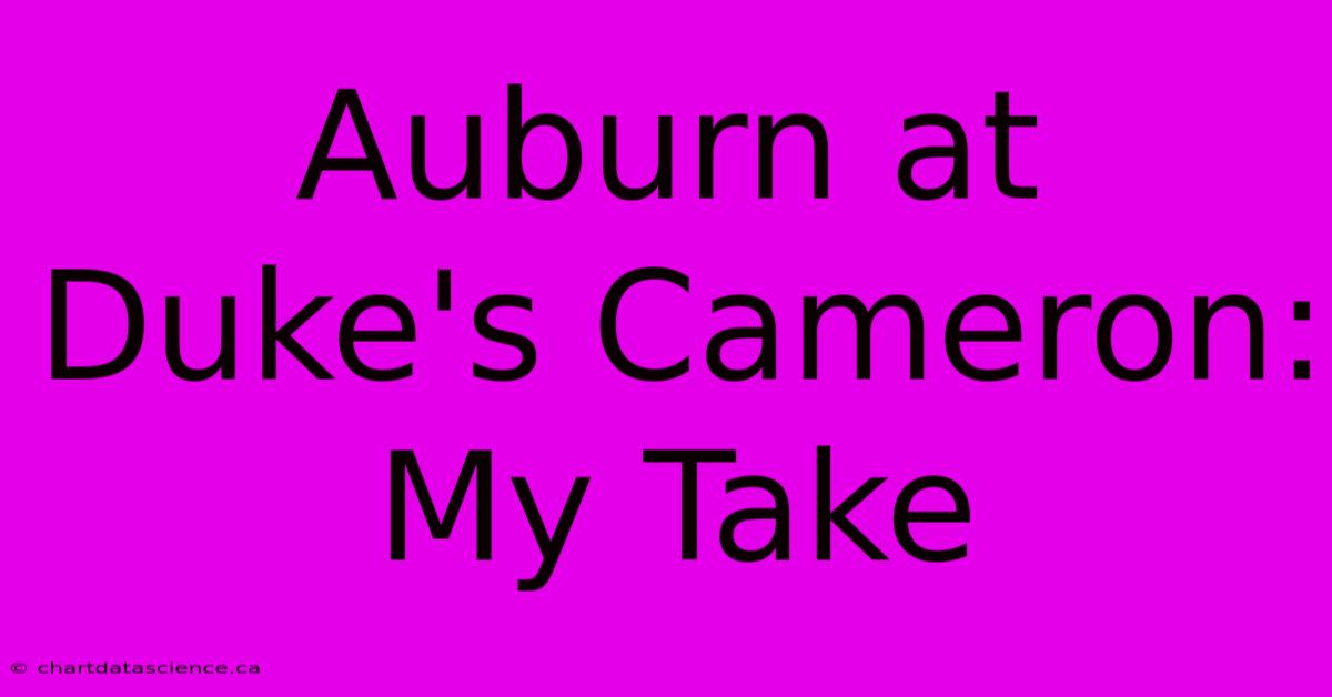 Auburn At Duke's Cameron: My Take