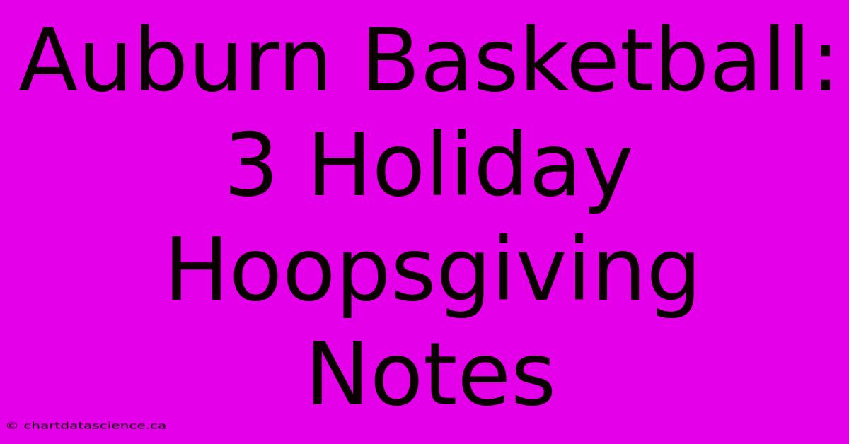 Auburn Basketball: 3 Holiday Hoopsgiving Notes