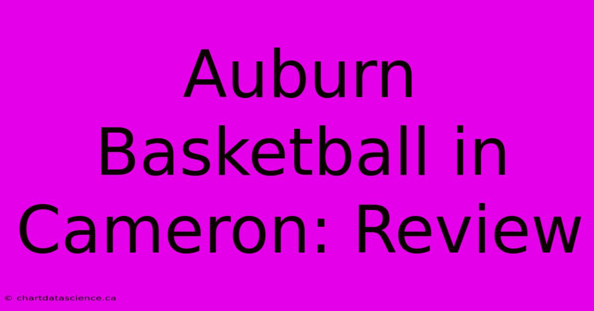 Auburn Basketball In Cameron: Review