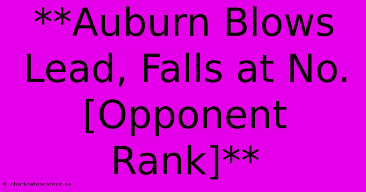 **Auburn Blows Lead, Falls At No. [Opponent Rank]**