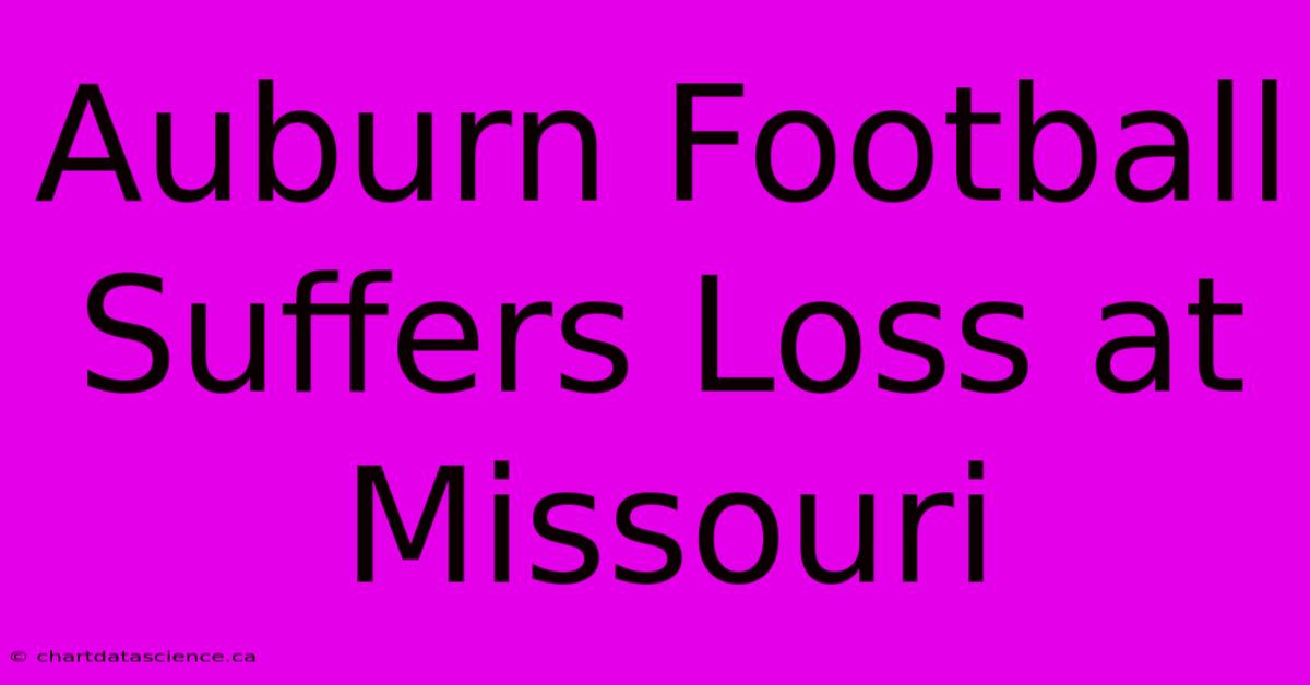 Auburn Football Suffers Loss At Missouri 