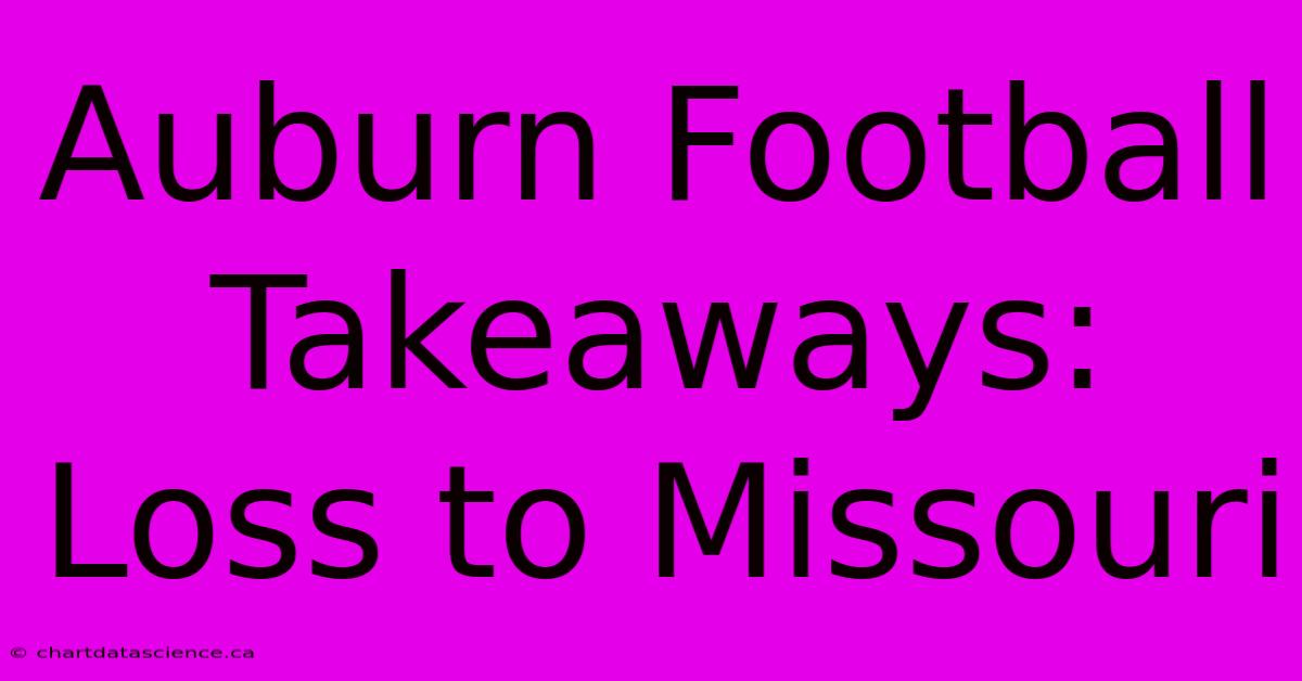 Auburn Football Takeaways: Loss To Missouri 