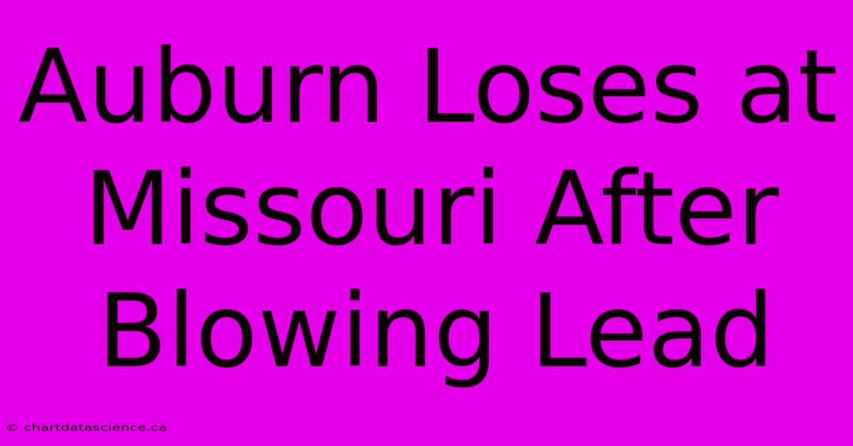 Auburn Loses At Missouri After Blowing Lead