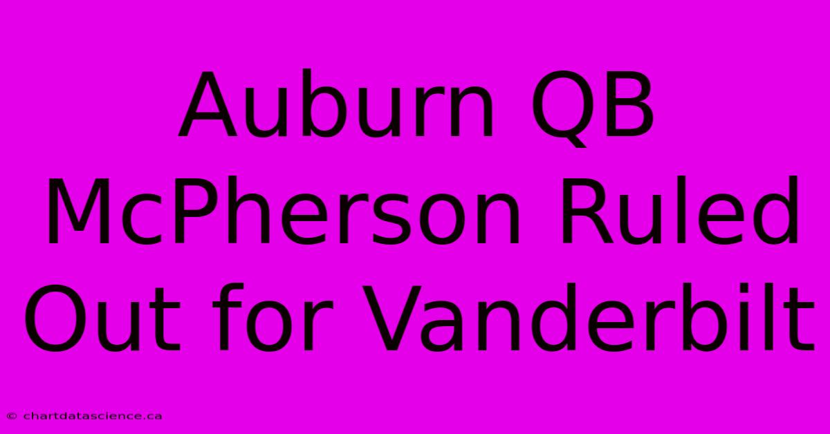 Auburn QB McPherson Ruled Out For Vanderbilt