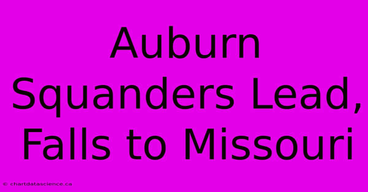 Auburn Squanders Lead, Falls To Missouri 