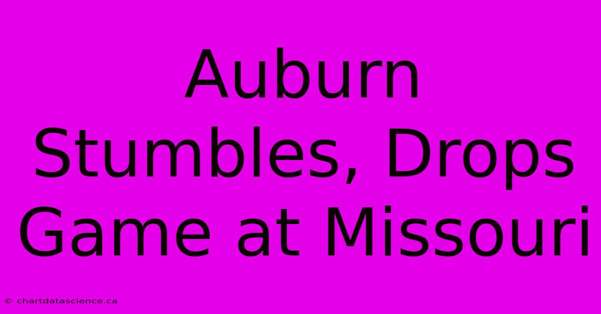 Auburn Stumbles, Drops Game At Missouri