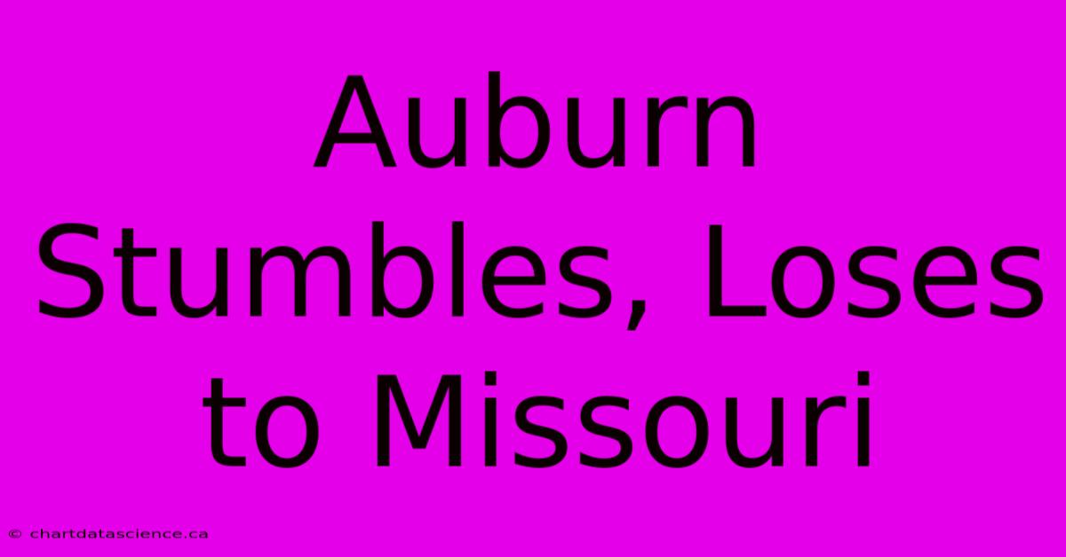 Auburn Stumbles, Loses To Missouri 