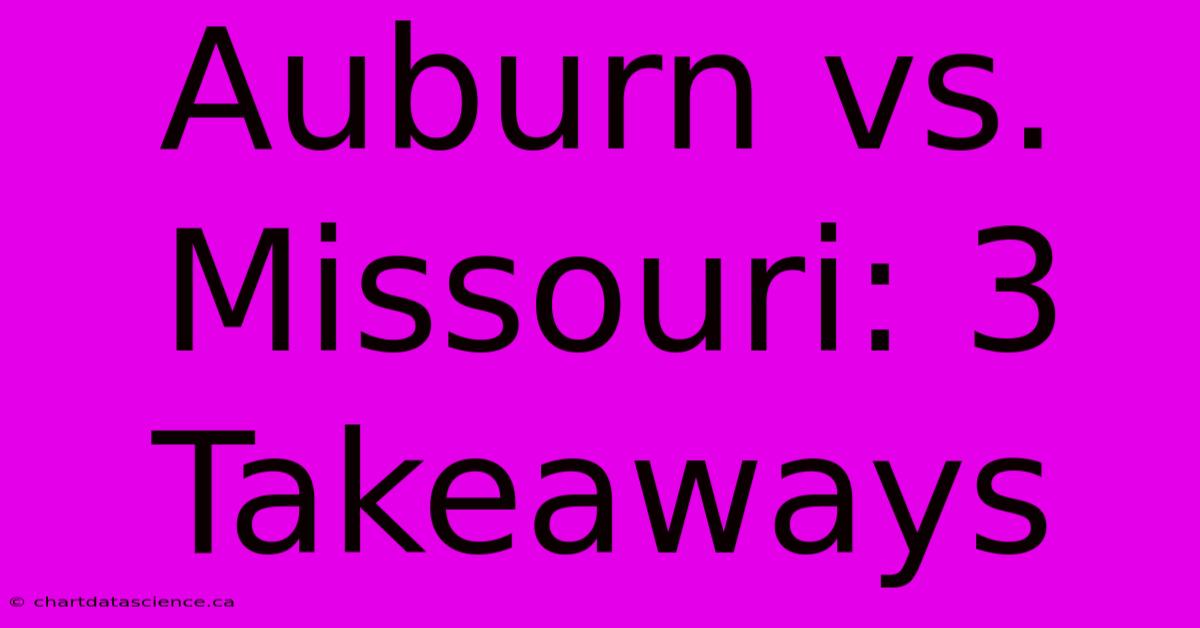 Auburn Vs. Missouri: 3 Takeaways