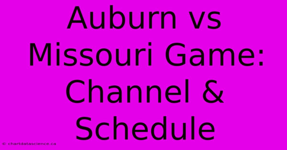 Auburn Vs Missouri Game: Channel & Schedule 