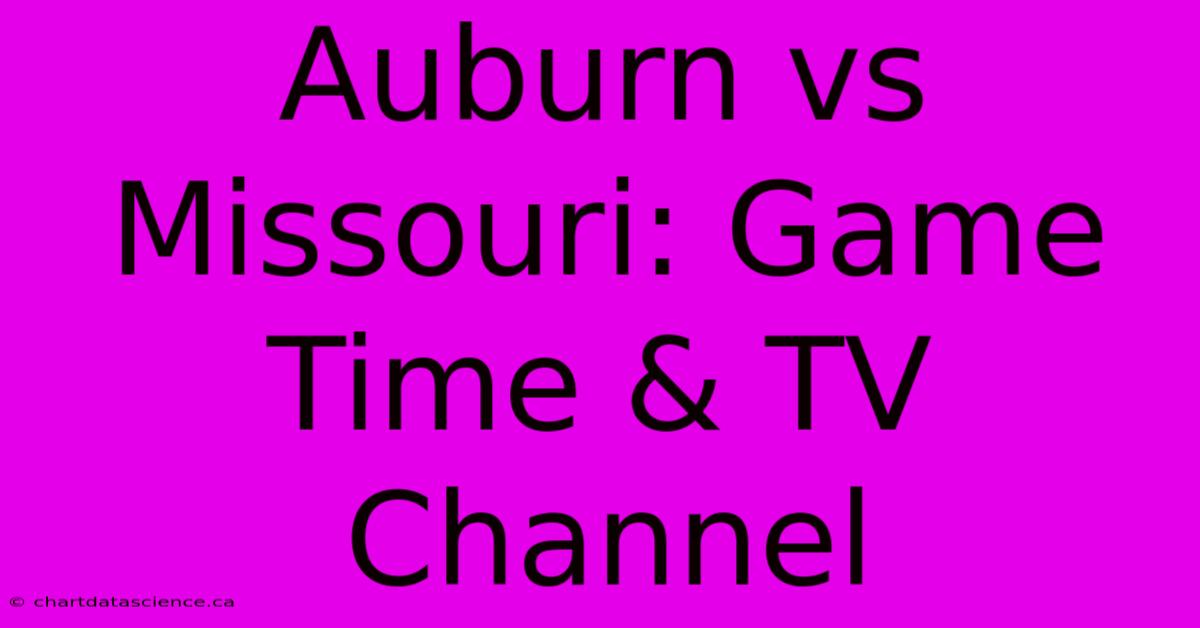 Auburn Vs Missouri: Game Time & TV Channel