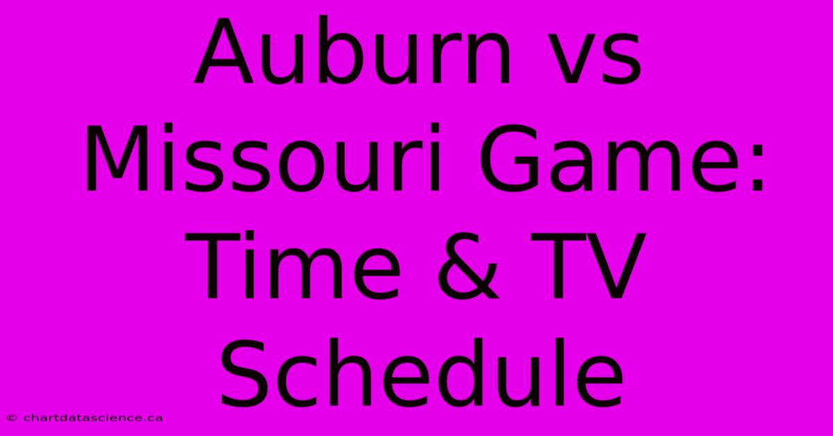 Auburn Vs Missouri Game: Time & TV Schedule 