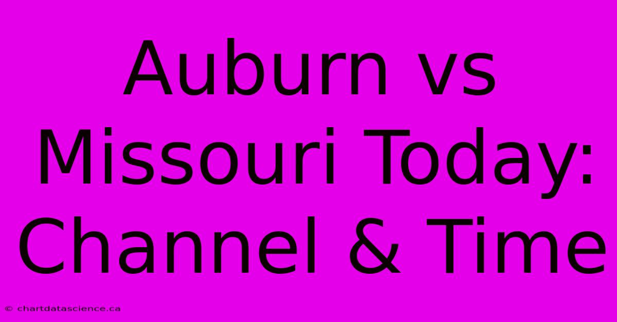 Auburn Vs Missouri Today: Channel & Time