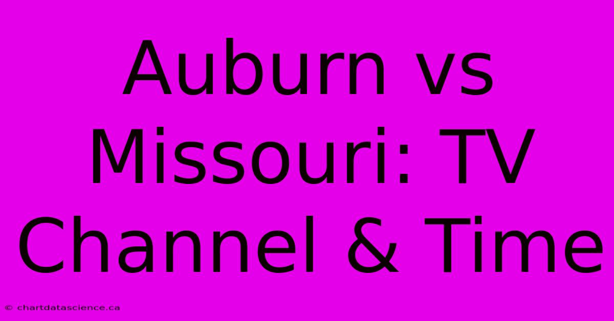 Auburn Vs Missouri: TV Channel & Time